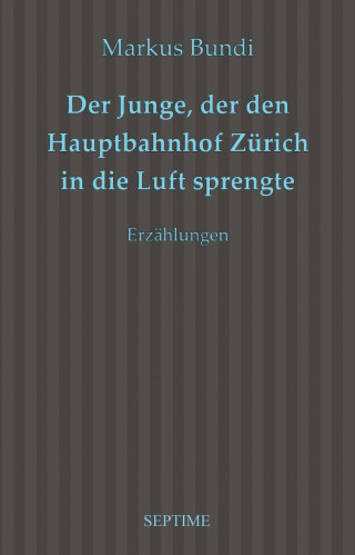 Markus Bundi: Der Junge, der den Hauptbahnhof Zürich in die Luft sprengte