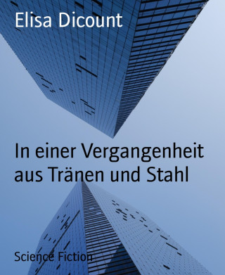 Elisa Dicount: In einer Vergangenheit aus Tränen und Stahl