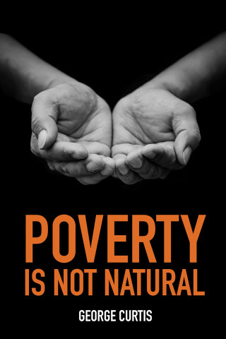 George Curtis: Poverty is not Natural