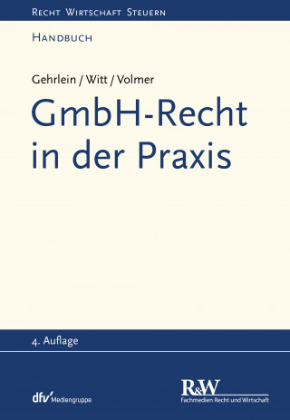 Markus Gehrlein, Carl-Heinz Witt, Michael Volmer: GmbH-Recht in der Praxis