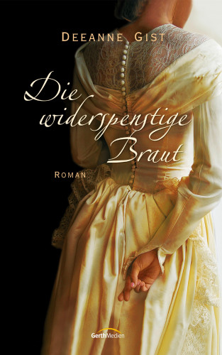 Deeanne Gist: Die widerspenstige Braut