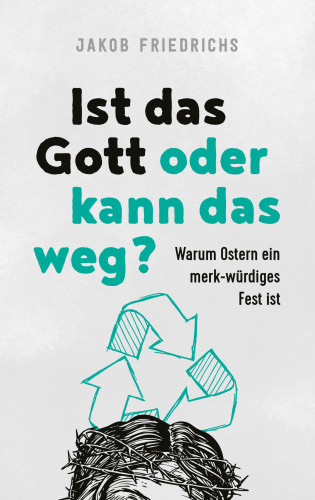 Jakob Friedrichs: Ist das Gott oder kann das weg?