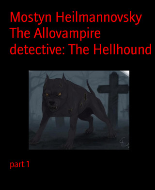 Mostyn Heilmannovsky: The Allovampire detective: The Hellhound