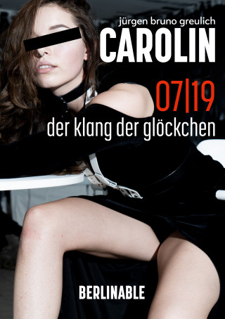 Jürgen Bruno Greulich: Carolin. Die BDSM Geschichte einer Sub - Folge 7