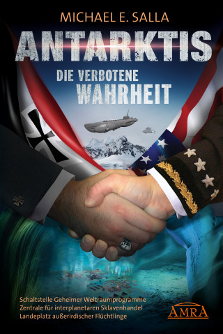 Michael E. Salla: Antarktis - Die verbotene Wahrheit. Schaltstelle Geheimer Weltraumprogramme, Zentrale für interplanetaren Sklavenhandel, Landeplatz außerirdischer Flüchtlinge