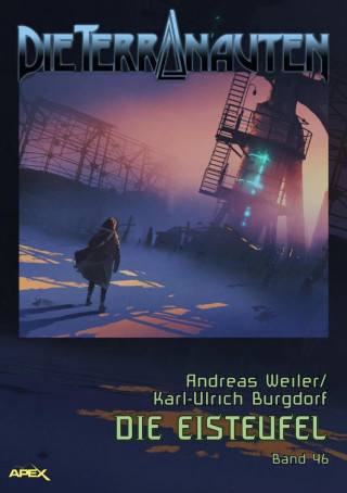Andreas Weiler, Karl-Ulrich Burgdorf: DIE TERRANAUTEN, Band 46: DIE EISTEUFEL