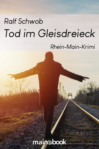 Ralf Schwob: Tod im Gleisdreieck