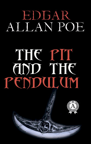 Edgar Allan Poe: The Pit and the Pendulum
