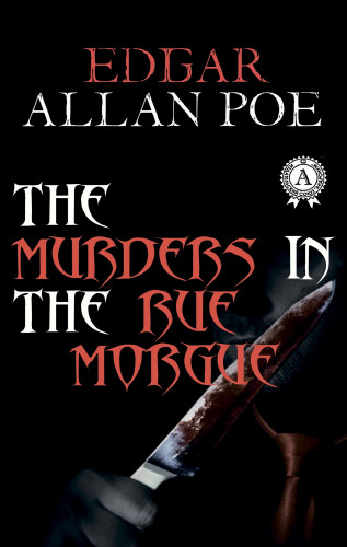 Edgar Allan Poe: The Murders in the Rue Morgue