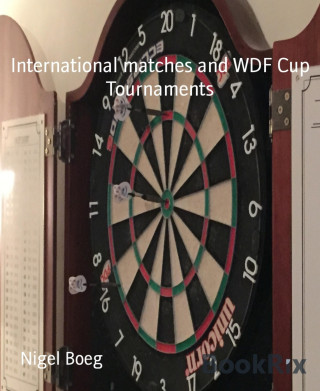 Nigel Boeg: International matches and WDF Cup Tournaments