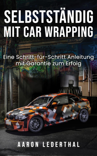Aaron Lederthal: Selbstständig mit Car Wrapping