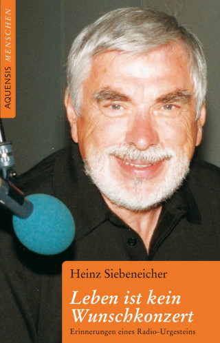 Heinz Siebeneicher: Leben ist kein Wunschkonzert