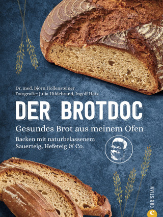 Björn Hollensteiner, Ingolf Hatz, Julia Ruby: Der Brotdoc. Gesundes Brot backen mit Sauerteig, Hefeteig & Co.