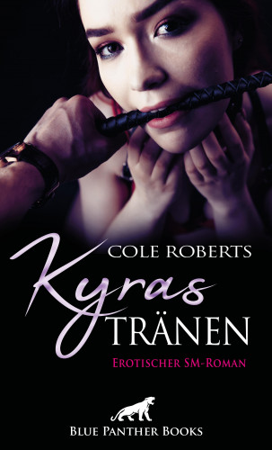 Cole Roberts: Kyras Tränen | Erotischer SM-Roman