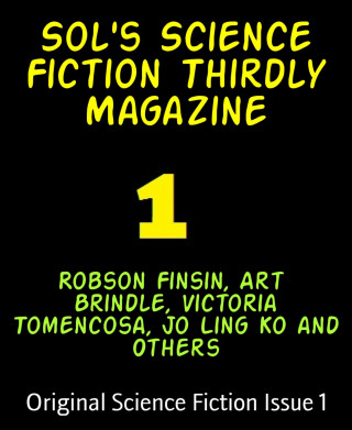Robson Finsin, Art Brindle, Victoria Tomencosa, Jo Ling Ko and Others: Sol's Science Fiction Thirdly Magazine
