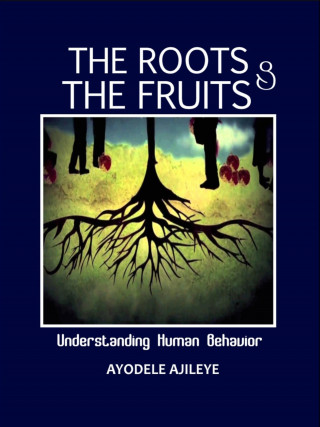 Ayodele Ajileye: The Roots and the Fruits