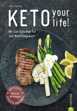 Jane Faerber: Kochbuch: Keto your life! Mit Low Carb High Fat gesund abnehmen.