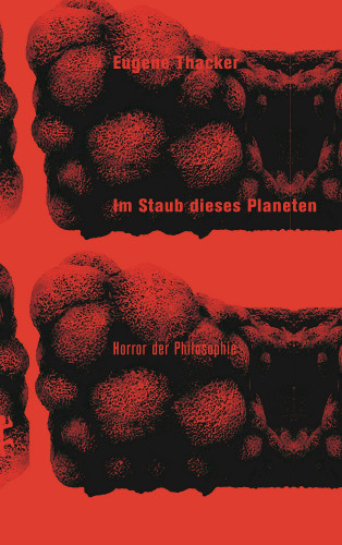 Eugene Thacker: Im Staub dieses Planeten