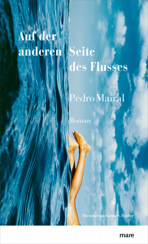 Pedro Mairal: Auf der anderen Seite des Flusses