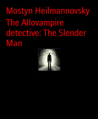 Mostyn Heilmannovsky: The Allovampire detective: The Slender Man
