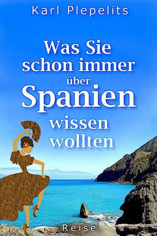 Karl Plepelits: Was Sie schon immer über Spanien wissen wollten