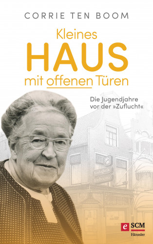 Corrie ten Boom: Kleines Haus mit offenen Türen