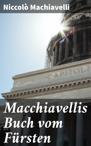 Niccolò Machiavelli: Macchiavellis Buch vom Fürsten
