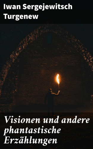 Iwan Sergejewitsch Turgenew: Visionen und andere phantastische Erzählungen