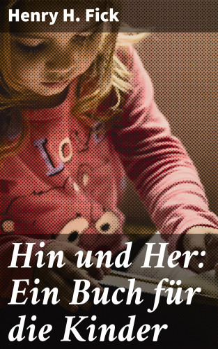 Henry H. Fick: Hin und Her: Ein Buch für die Kinder