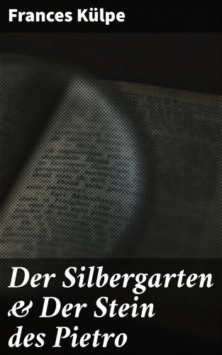 Frances Külpe: Der Silbergarten & Der Stein des Pietro