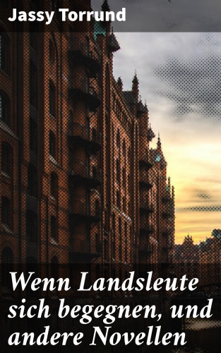 Jassy Torrund: Wenn Landsleute sich begegnen, und andere Novellen