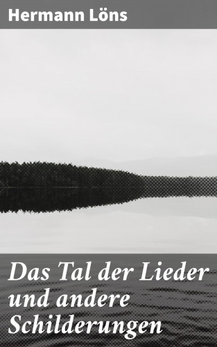 Hermann Löns: Das Tal der Lieder und andere Schilderungen