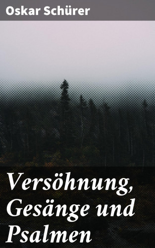 Oskar Schürer: Versöhnung, Gesänge und Psalmen