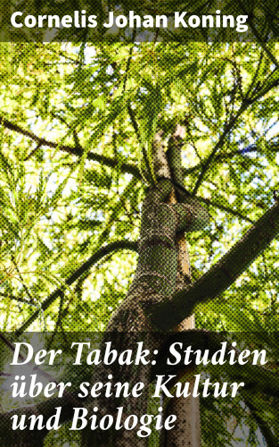Cornelis Johan Koning: Der Tabak: Studien über seine Kultur und Biologie