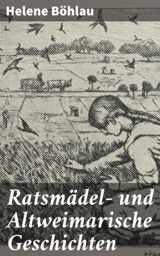 Helene Böhlau: Ratsmädel- und Altweimarische Geschichten