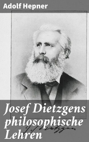 Adolf Hepner: Josef Dietzgens philosophische Lehren