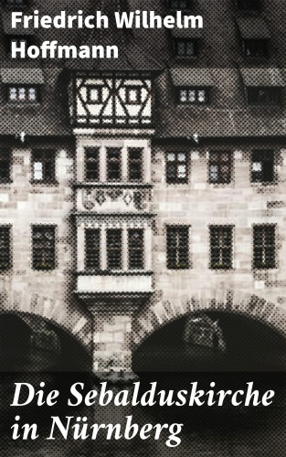 Friedrich Wilhelm Hoffmann: Die Sebalduskirche in Nürnberg