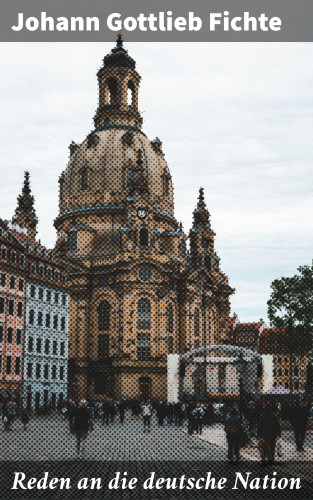 Johann Gottlieb Fichte: Reden an die deutsche Nation