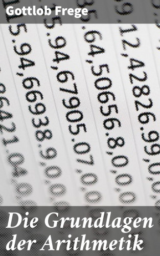 Gottlob Frege: Die Grundlagen der Arithmetik