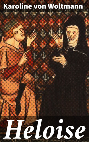 Karoline von Woltmann: Heloise