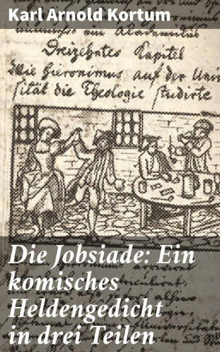 Karl Arnold Kortum: Die Jobsiade: Ein komisches Heldengedicht in drei Teilen