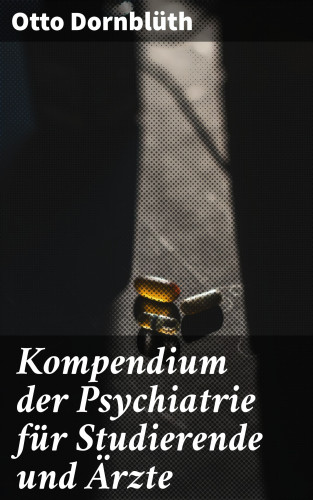 Otto Dornblüth: Kompendium der Psychiatrie für Studierende und Ärzte