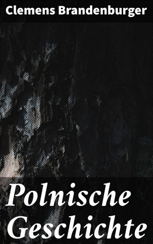Clemens Brandenburger: Polnische Geschichte