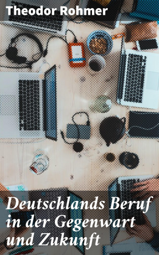 Theodor Rohmer: Deutschlands Beruf in der Gegenwart und Zukunft