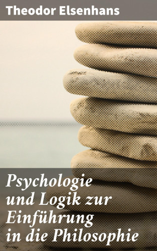 Theodor Elsenhans: Psychologie und Logik zur Einführung in die Philosophie