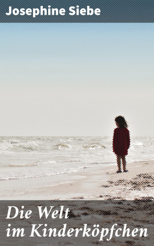 Josephine Siebe: Die Welt im Kinderköpfchen