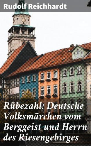 Rudolf Reichhardt: Rübezahl: Deutsche Volksmärchen vom Berggeist und Herrn des Riesengebirges