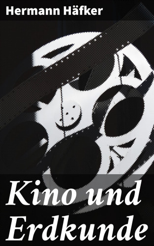 Hermann Häfker: Kino und Erdkunde