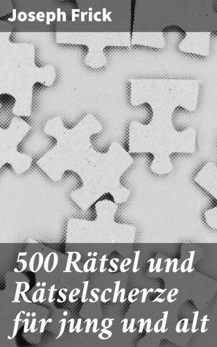 Joseph Frick: 500 Rätsel und Rätselscherze für jung und alt