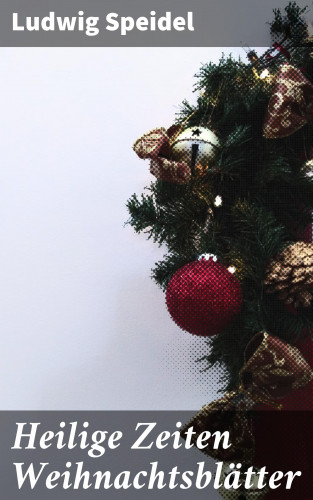 Ludwig Speidel: Heilige Zeiten Weihnachtsblätter